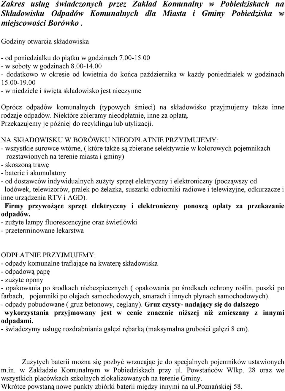 00 - dodatkowo w okresie od kwietnia do końca października w każdy poniedziałek w godzinach 15.00-19.