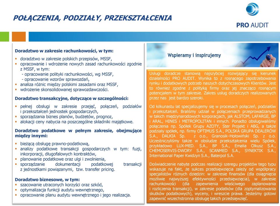 Doradztwo transakcyjne, dotyczące w szczególności: pełnej obsługi w zakresie przejęć, połączeń, podziałów i przekształceń jednostek gospodarczych, sporządzania biznes planów, budżetów, prognoz,