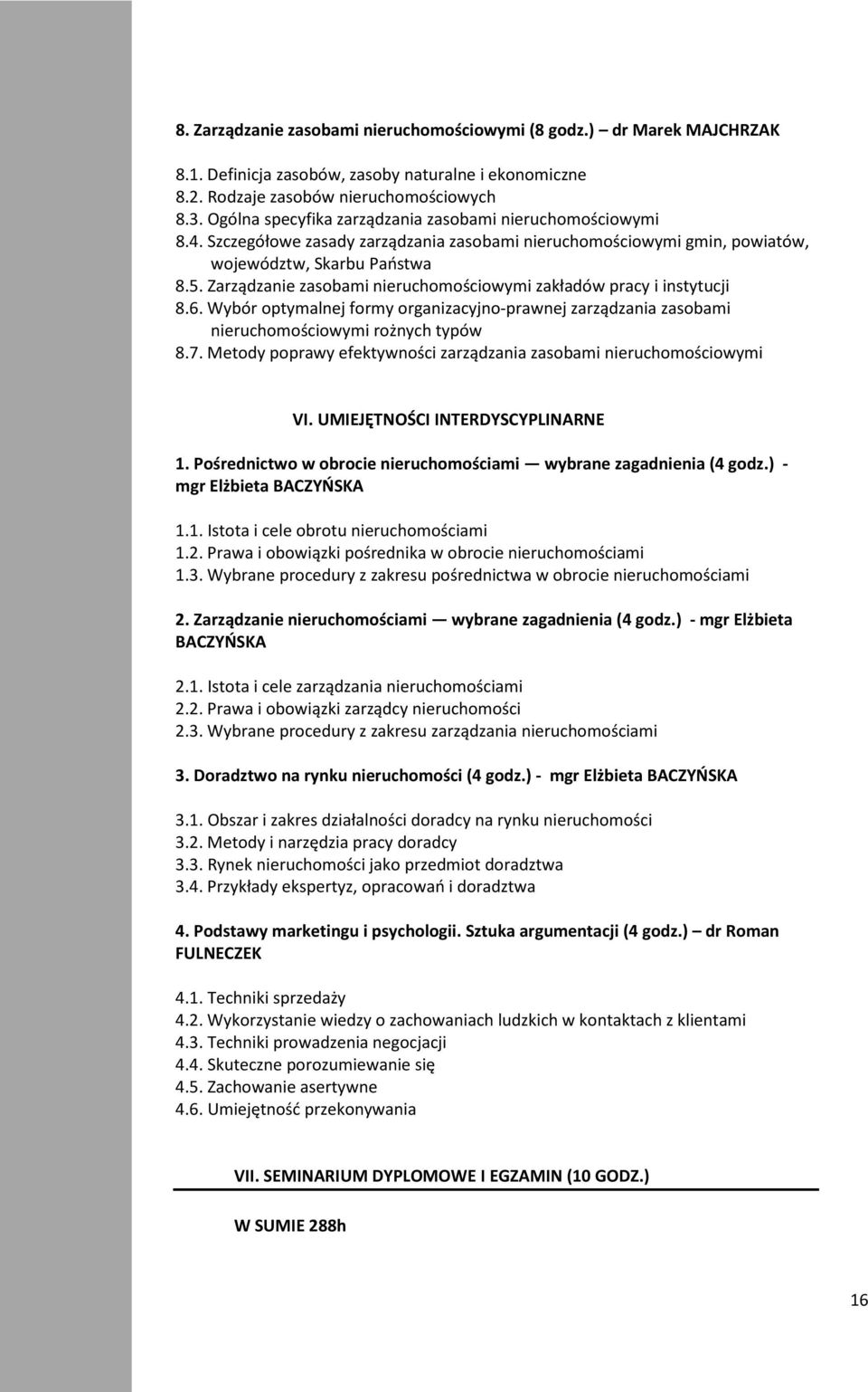 Zarządzanie zasobami nieruchomościowymi zakładów pracy i instytucji 8.6. Wybór optymalnej formy organizacyjno-prawnej zarządzania zasobami nieruchomościowymi rożnych typów 8.7.