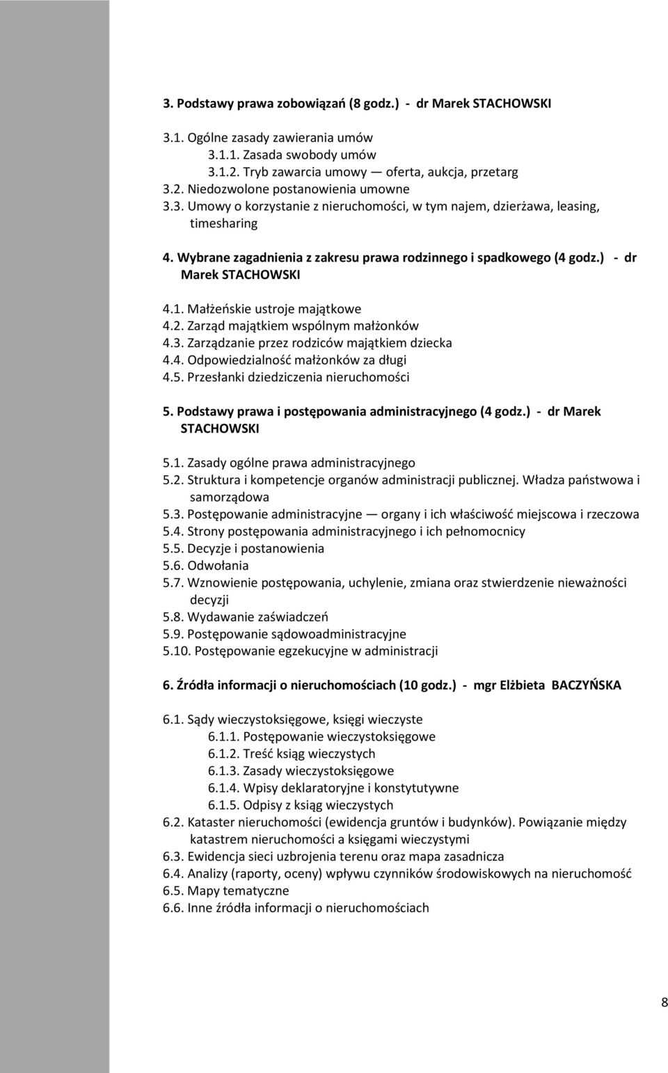 Małżeńskie ustroje majątkowe 4.2. Zarząd majątkiem wspólnym małżonków 4.3. Zarządzanie przez rodziców majątkiem dziecka 4.4. Odpowiedzialność małżonków za długi 4.5.