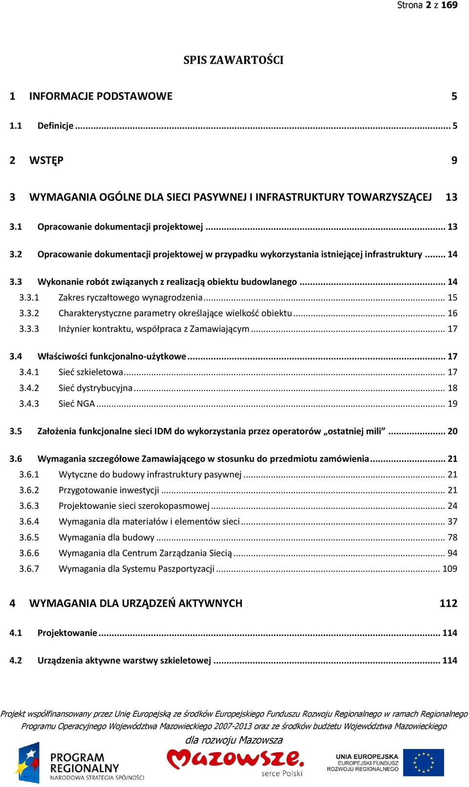 .. 15 3.3.2 Charakterystyczne parametry określające wielkość obiektu... 16 3.3.3 Inżynier kontraktu, współpraca z Zamawiającym... 17 3.4 Właściwości funkcjonalno-użytkowe... 17 3.4.1 Sieć szkieletowa.