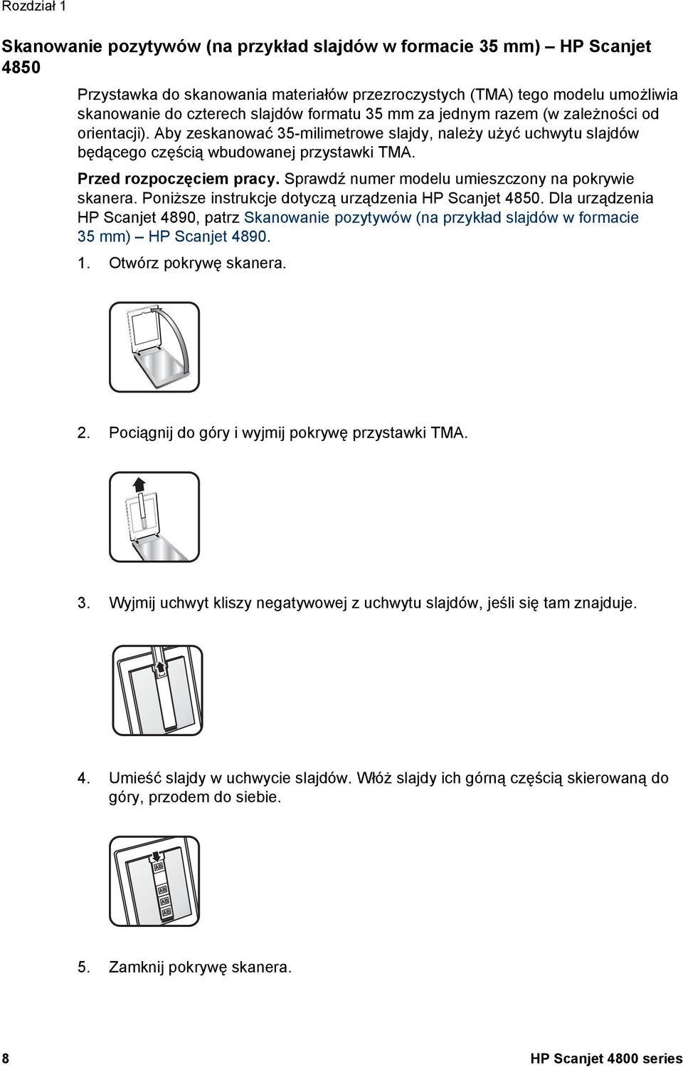 Sprawdź numer modelu umieszczony na pokrywie skanera. Poniższe instrukcje dotyczą urządzenia HP Scanjet 4850.