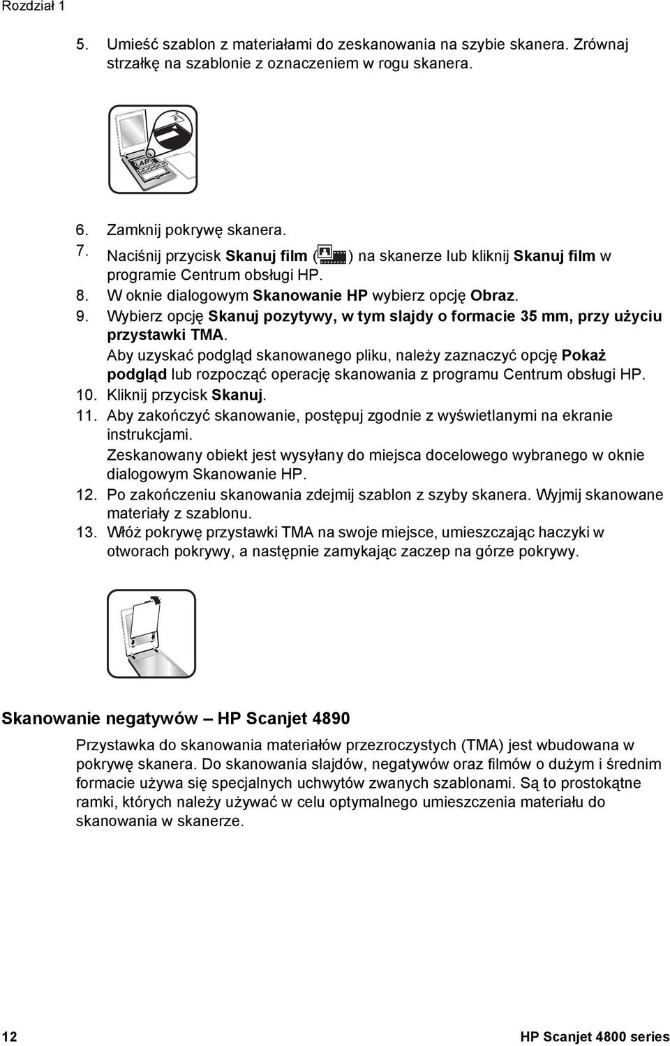 Wybierz opcję Skanuj pozytywy, w tym slajdy o formacie 35 mm, przy użyciu przystawki TMA.