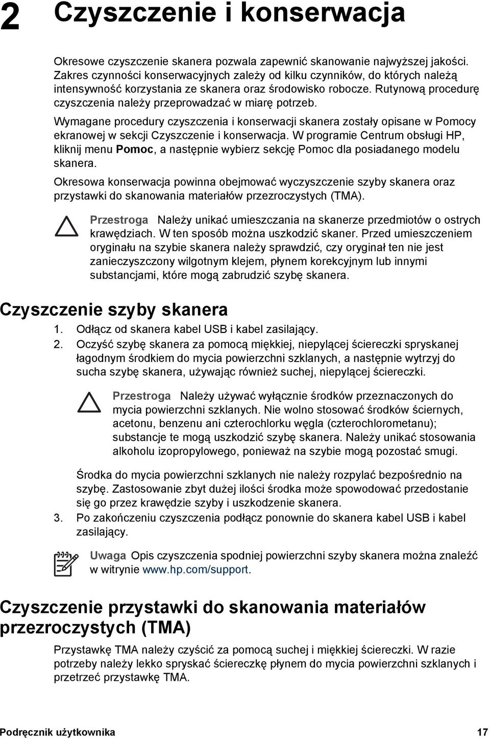 Rutynową procedurę czyszczenia należy przeprowadzać w miarę potrzeb. Wymagane procedury czyszczenia i konserwacji skanera zostały opisane w Pomocy ekranowej w sekcji Czyszczenie i konserwacja.