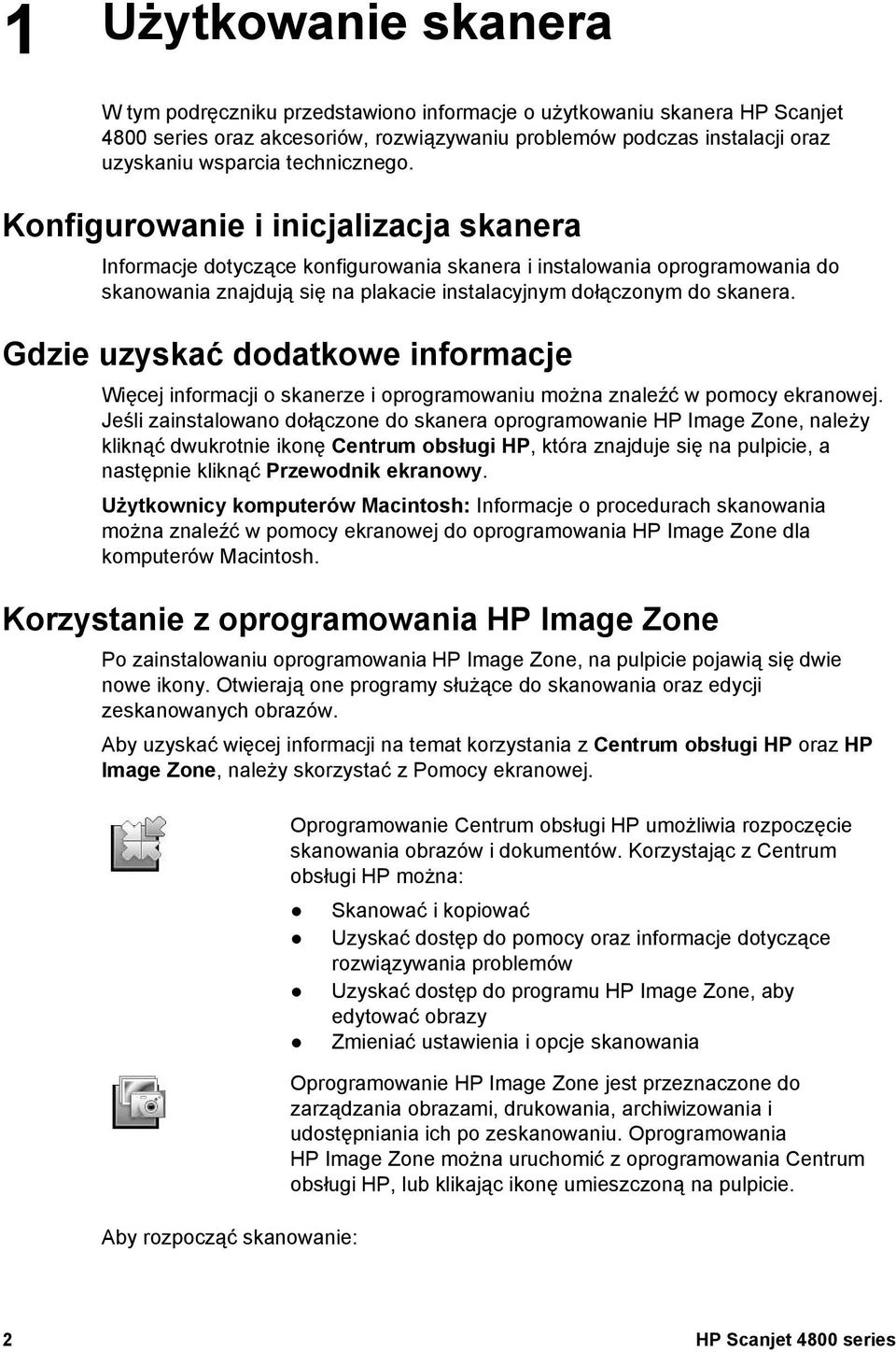 Konfigurowanie i inicjalizacja skanera Informacje dotyczące konfigurowania skanera i instalowania oprogramowania do skanowania znajdują się na plakacie instalacyjnym dołączonym do skanera.