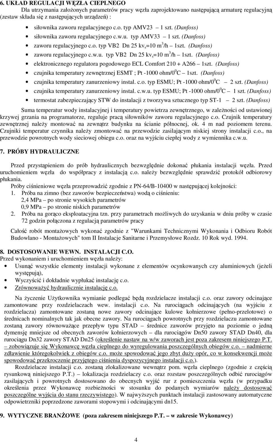 (Danfoss) zaworu regulacyjnego c.w.u. typ VB2 Dn 25 kv s =10 m 3 /h 1szt. (Danfoss) elektronicznego regulatora pogodowego ECL Comfort 210 + A266 1szt.