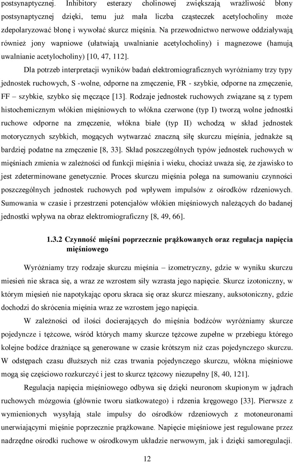 Dla potrzeb interpretacji wyników badań elektromiograficznych wyróżniamy trzy typy jednostek ruchowych, S -wolne, odporne na zmęczenie, FR - szybkie, odporne na zmęczenie, FF szybkie, szybko się