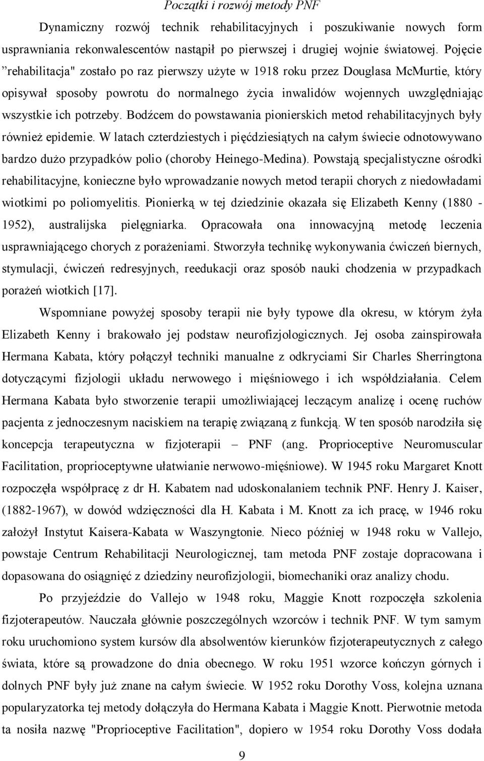 Bodźcem do powstawania pionierskich metod rehabilitacyjnych były również epidemie.