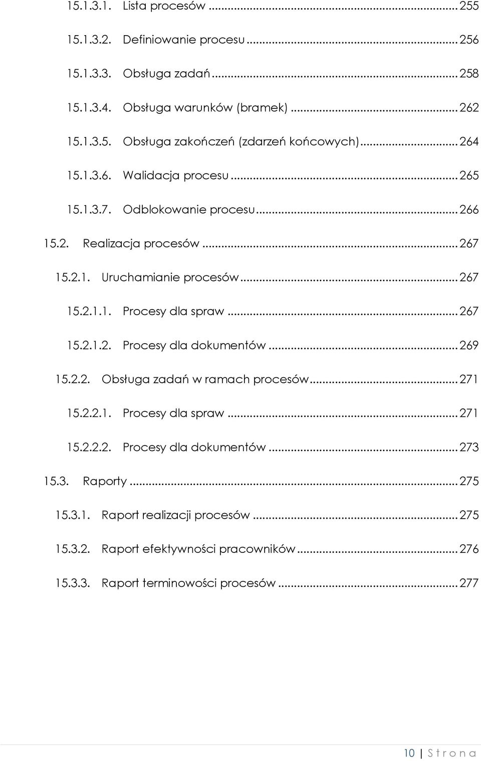 .. 267 15.2.1.2. Procesy dla dokumentów... 269 15.2.2. Obsługa zadań w ramach procesów... 271 15.2.2.1. Procesy dla spraw... 271 15.2.2.2. Procesy dla dokumentów... 273 