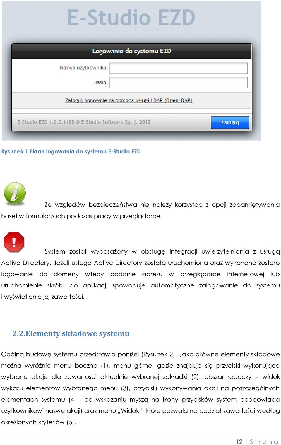 Jeżeli usługa Active Directory została uruchomiona oraz wykonane zostało logowanie do domeny wtedy podanie adresu w przeglądarce internetowej lub uruchomienie skrótu do aplikacji spowoduje