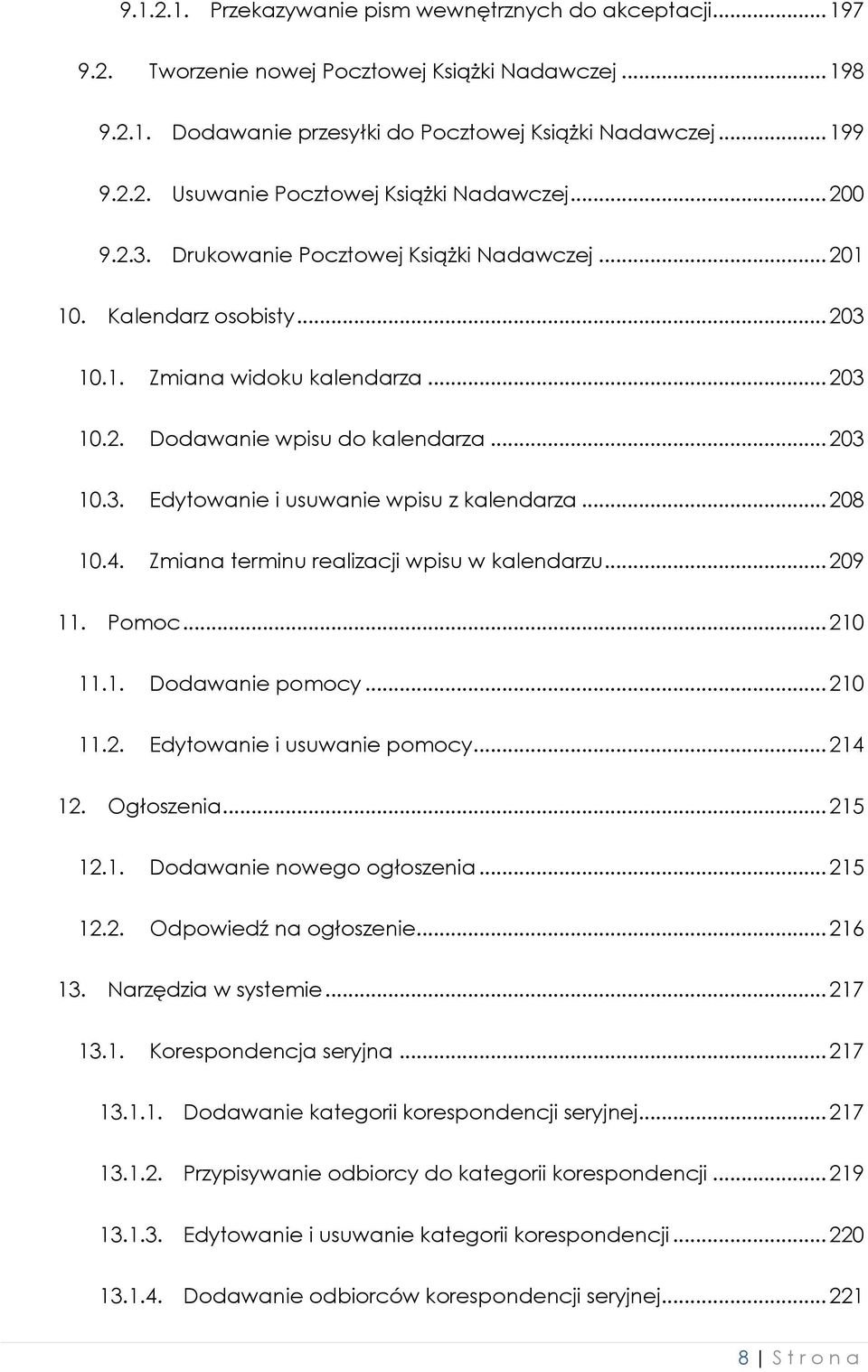 .. 208 10.4. Zmiana terminu realizacji wpisu w kalendarzu... 209 11. Pomoc... 210 11.1. Dodawanie pomocy... 210 11.2. Edytowanie i usuwanie pomocy... 214 12. Ogłoszenia... 215 12.1. Dodawanie nowego ogłoszenia.