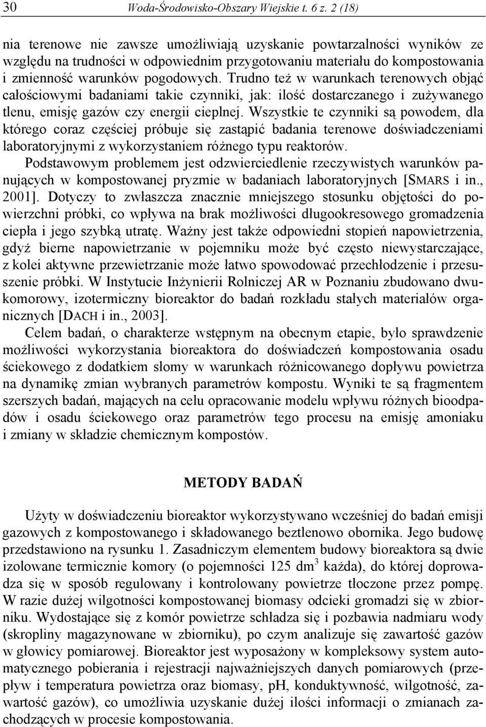 Trudno też w warunkach terenowych objąć całościowymi badaniami takie czynniki, jak: ilość dostarczanego i zużywanego tlenu, emisję gazów czy energii cieplnej.