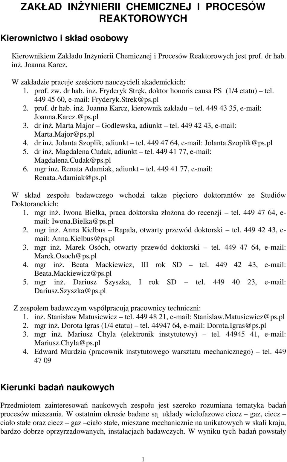 449 43 35, e-mail: Joanna.Karcz.@ps.pl 3. dr in. Marta Major Godlewska, adiunkt tel. 449 42 43, e-mail: Marta.Major@ps.pl 4. dr in. Jolanta Szoplik, adiunkt tel. 449 47 64, e-mail: Jolanta.Szoplik@ps.