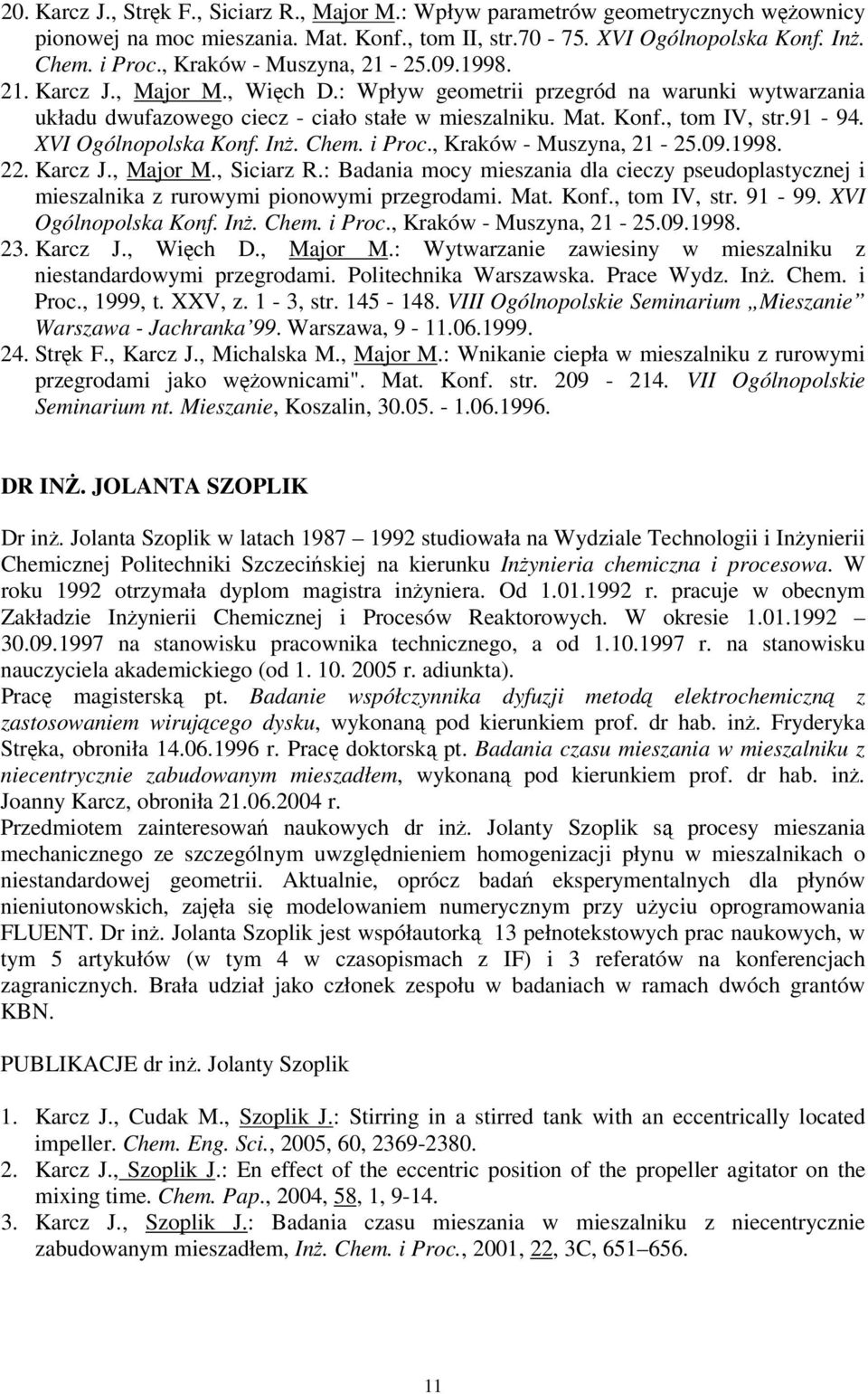 XVI Ogólnopolska Konf. In. Chem. i Proc., Kraków - Muszyna, 21-25.09.1998. 22. Karcz J., Major M., Siciarz R.