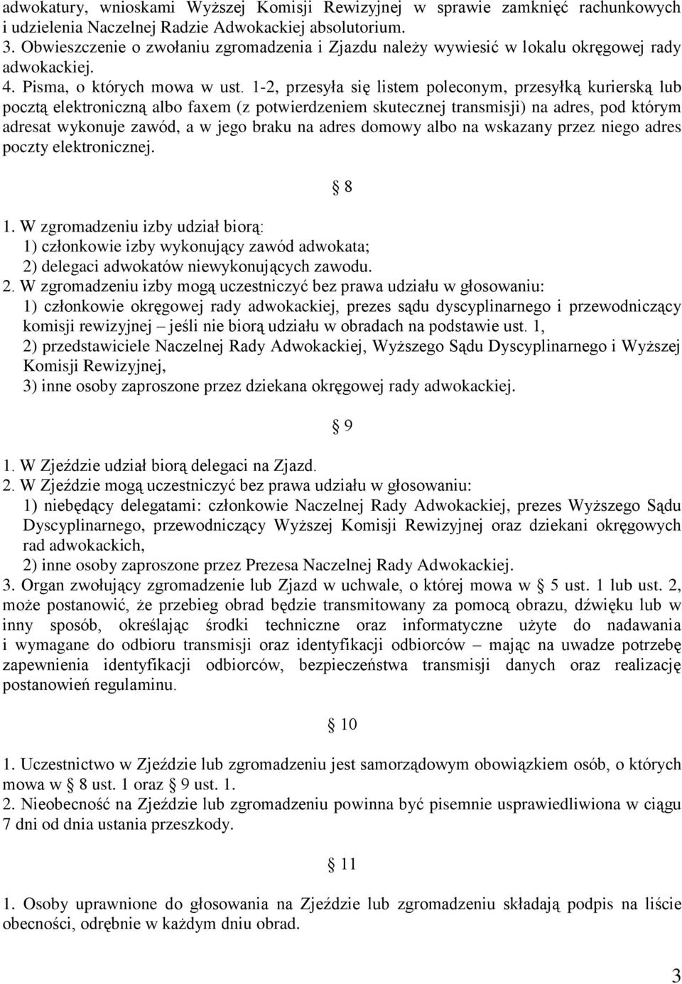 1-2, przesyła się listem poleconym, przesyłką kurierską lub pocztą elektroniczną albo faxem (z potwierdzeniem skutecznej transmisji) na adres, pod którym adresat wykonuje zawód, a w jego braku na