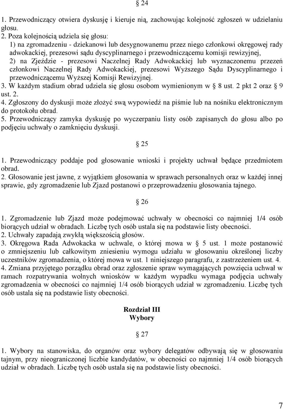 rewizyjnej, 2) na Zjeździe - prezesowi Naczelnej Rady Adwokackiej lub wyznaczonemu przezeń członkowi Naczelnej Rady Adwokackiej, prezesowi Wyższego Sądu Dyscyplinarnego i przewodniczącemu Wyższej