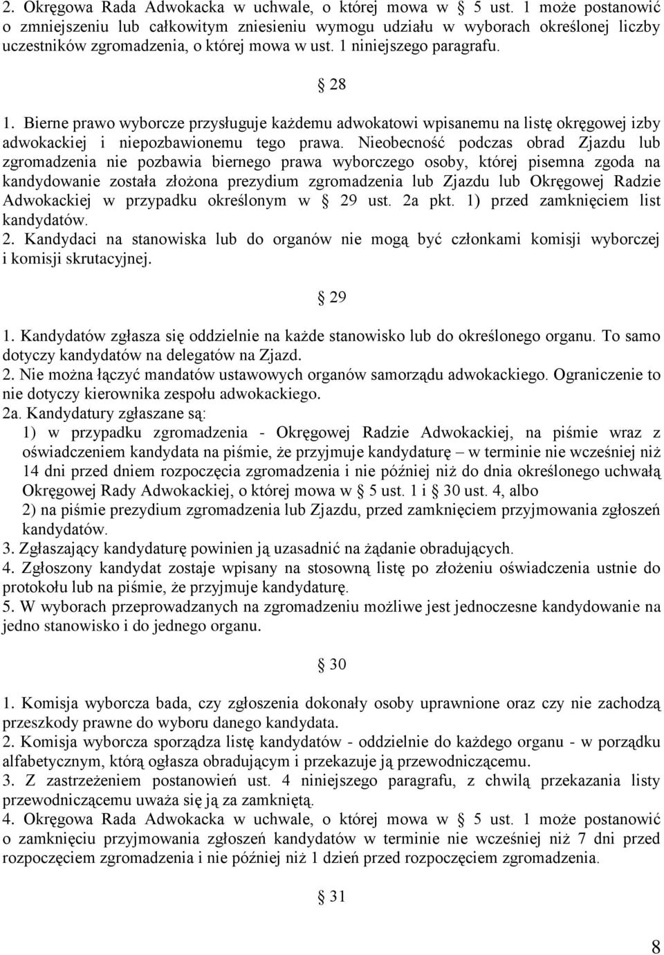 Bierne prawo wyborcze przysługuje każdemu adwokatowi wpisanemu na listę okręgowej izby adwokackiej i niepozbawionemu tego prawa.