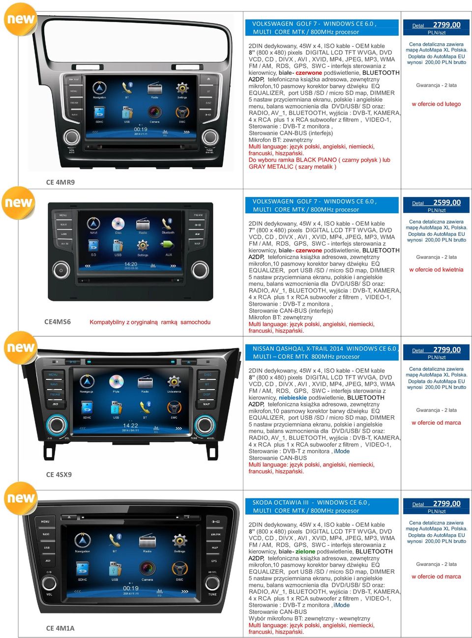 metalik ) w ofercie od lutego CE 4MR9 0, Detal 2599,00 CE4MS6 Kompatybilny z oryginalną ramką samochodu kierownicy, białe- czerwone podświetlenie, BLUETOOTH 4 x RCA plus Sterowanie : DVB-T z