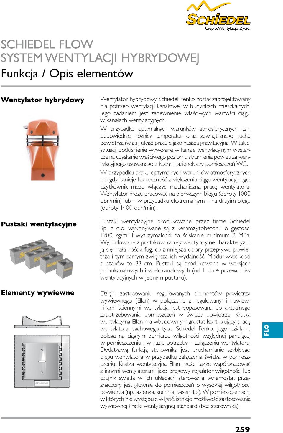 odpowiedniej różnicy temperatur oraz zewnętrznego ruchu powietrza (wiatr) układ pracuje jako nasada grawitacyjna.