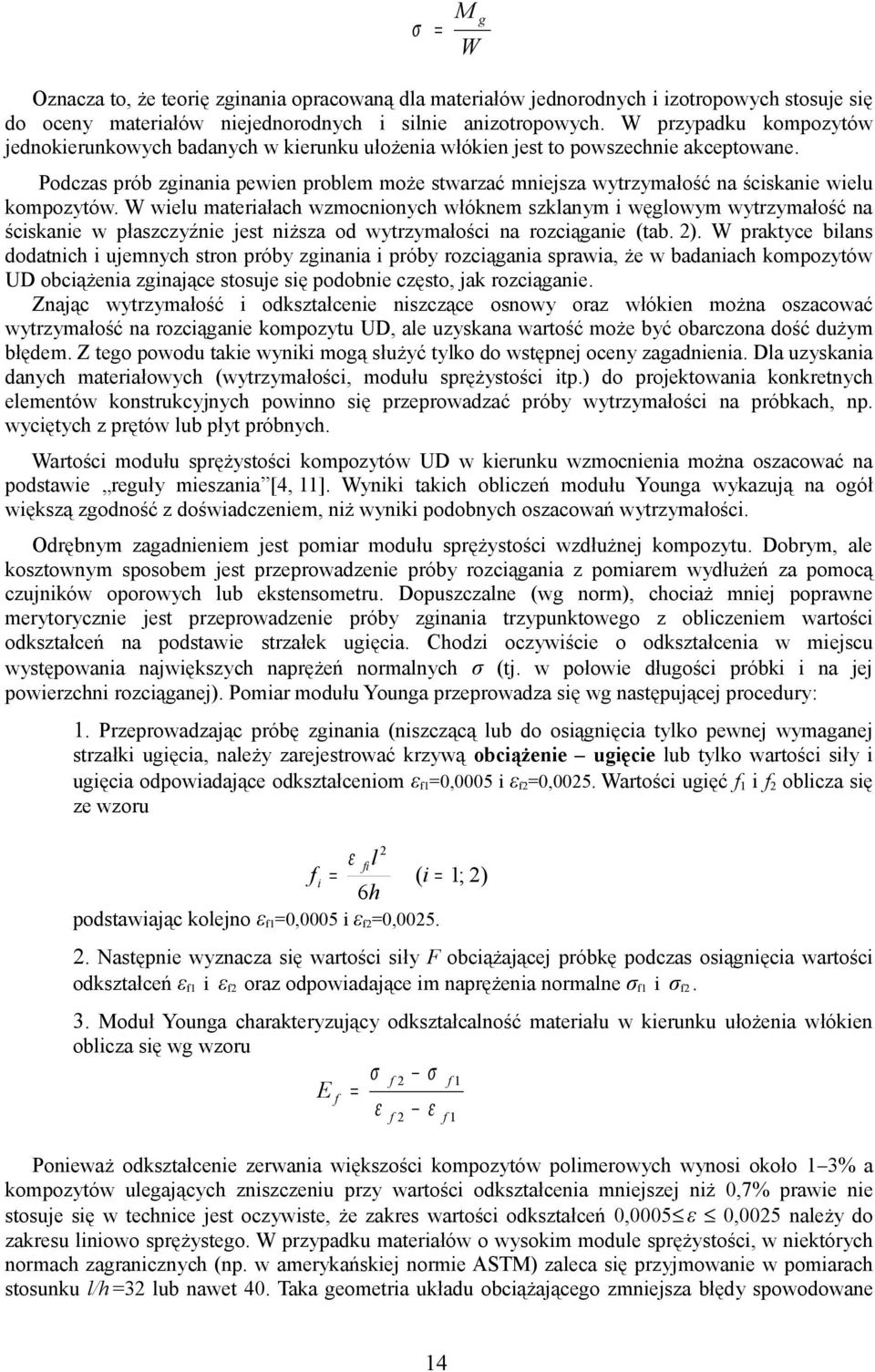 Podczas prób zginania pewien problem może stwarzać mniejsza wytrzymałość na ściskanie wielu kompozytów.