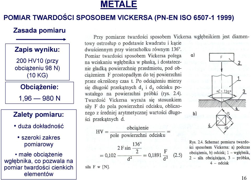 Obciążenie: 1,96 980 N Zalety pomiaru: duża dokładność szeroki zakres