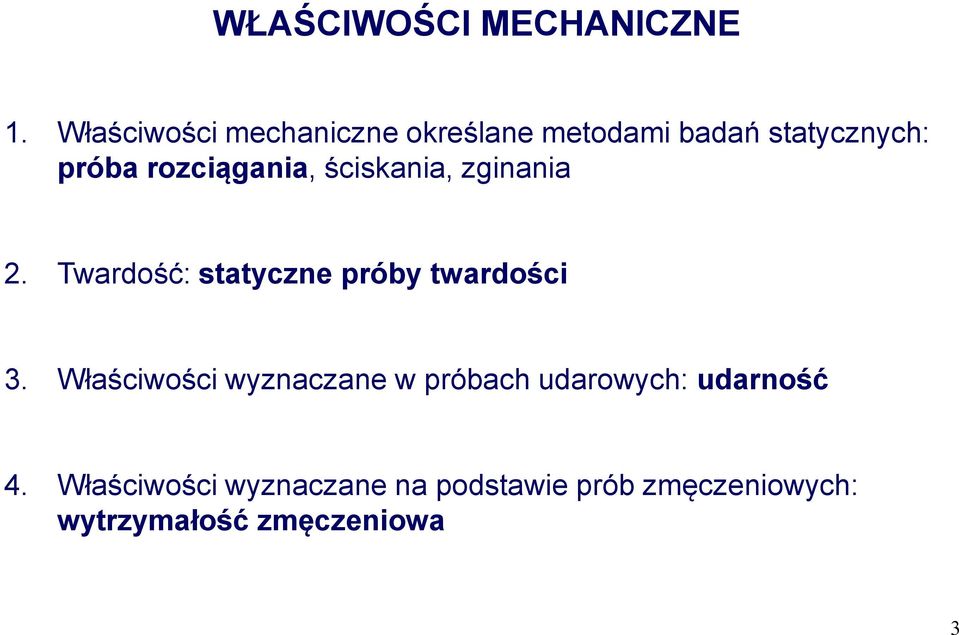 rozciągania, ściskania, zginania 2. Twardość: statyczne próby twardości 3.