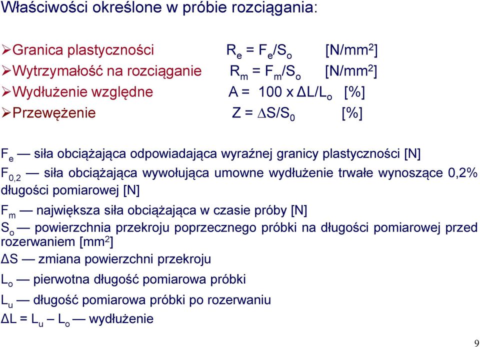 trwałe wynoszące 0,2% długości pomiarowej [N] F m największa siła obciążająca w czasie próby [N] S o powierzchnia przekroju poprzecznego próbki na długości pomiarowej