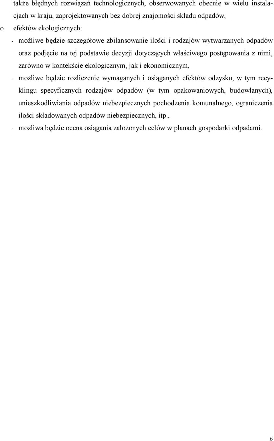 jak i ekonomicznym, - możliwe będzie rozliczenie wymaganych i osiąganych efektów odzysku, w tym recyklingu specyficznych rodzajów odpadów (w tym opakowaniowych, budowlanych),