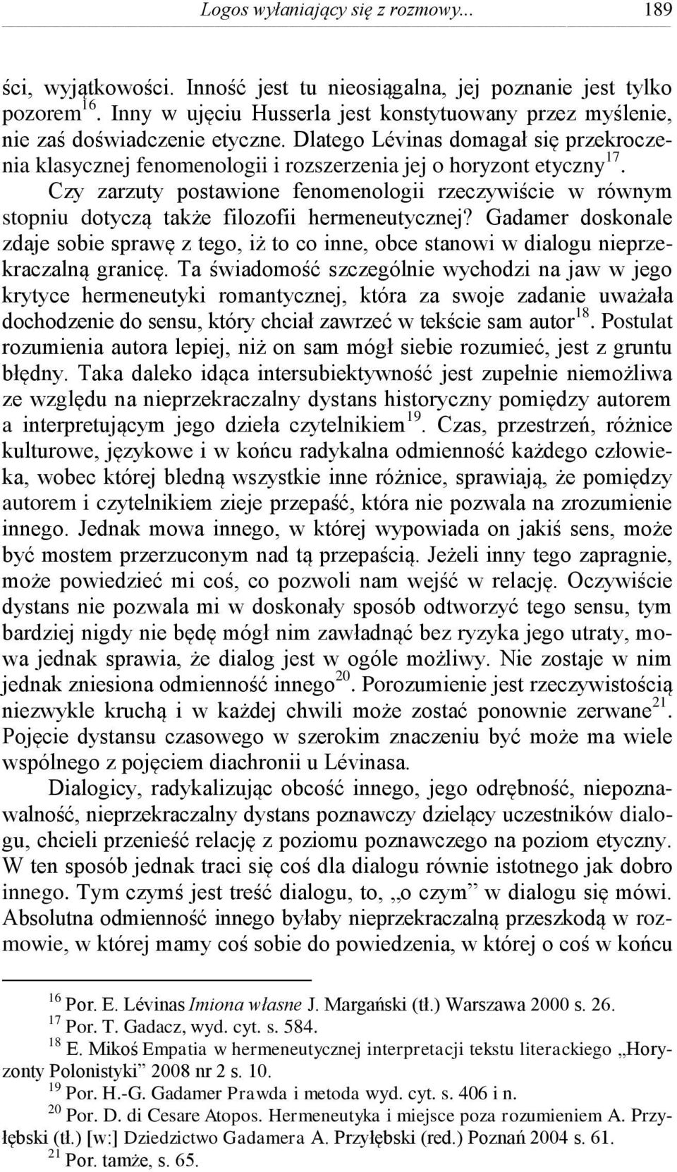 Czy zarzuty postawione fenomenologii rzeczywiście w równym stopniu dotyczą także filozofii hermeneutycznej?