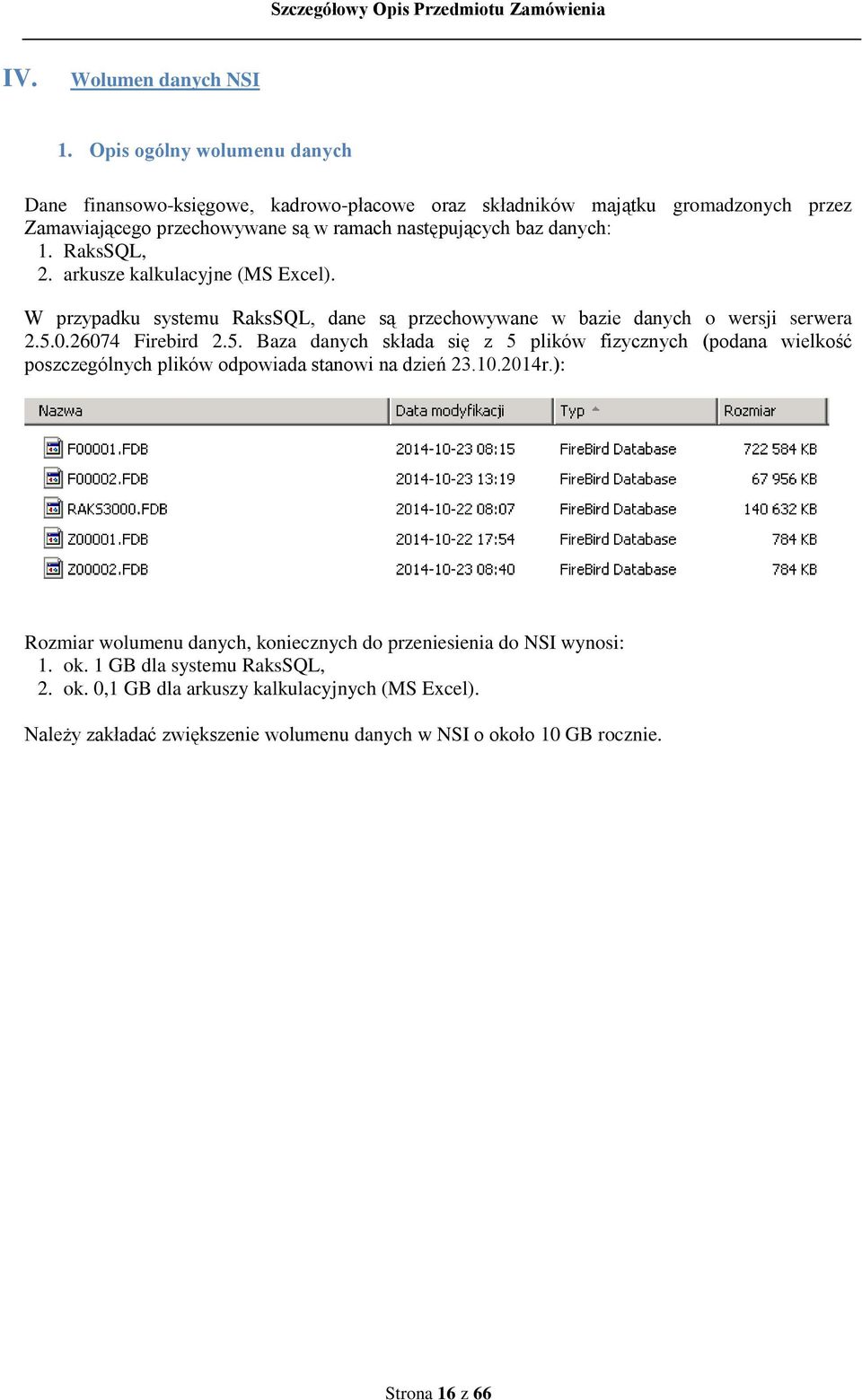 RaksSQL, 2. arkusze kalkulacyjne (MS Excel). W przypadku systemu RaksSQL, dane są przechowywane w bazie danych o wersji serwera 2.5.