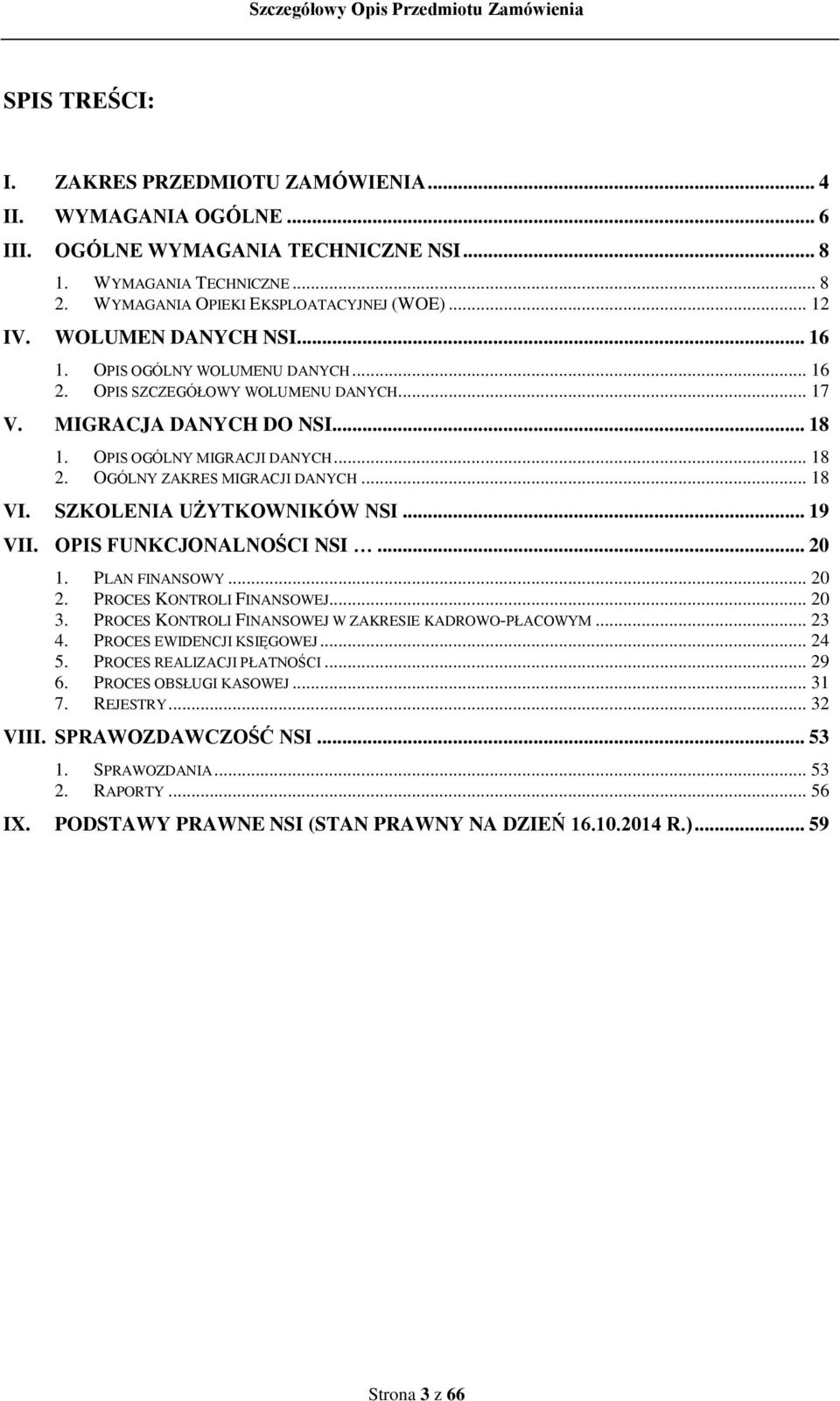 OGÓLNY ZAKRES MIGRACJI DANYCH... 18 VI. SZKOLENIA UŻYTKOWNIKÓW NSI... 19 VII. OPIS FUNKCJONALNOŚCI NSI... 20 1. PLAN FINANSOWY... 20 2. PROCES KONTROLI FINANSOWEJ... 20 3.