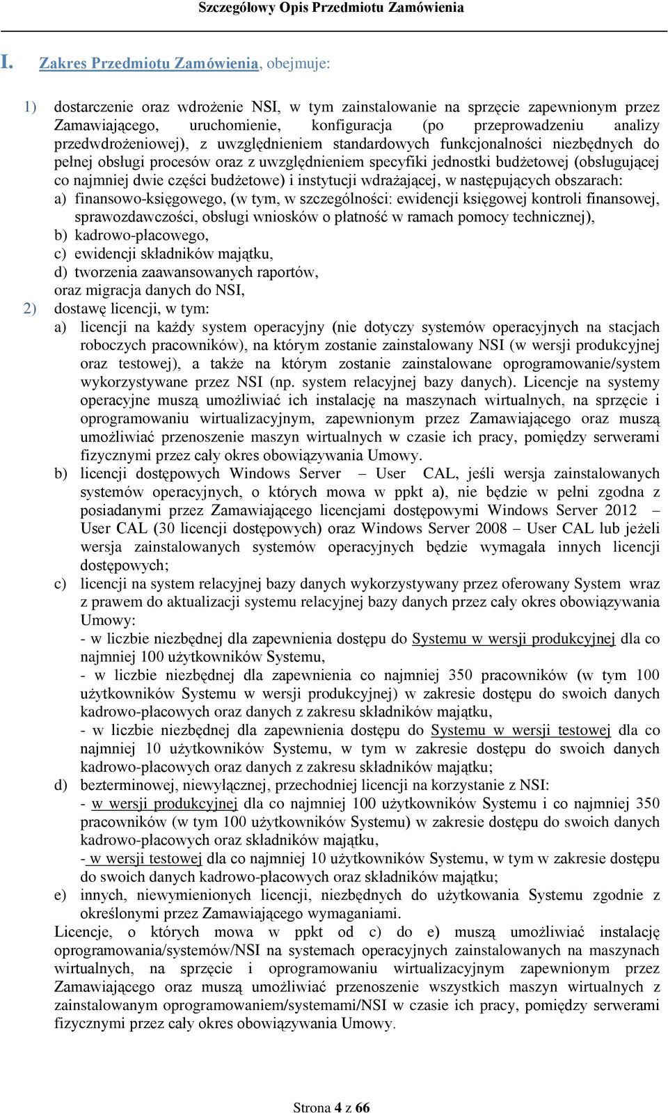 budżetowe) i instytucji wdrażającej, w następujących obszarach: a) finansowo-księgowego, (w tym, w szczególności: ewidencji księgowej kontroli finansowej, sprawozdawczości, obsługi wniosków o