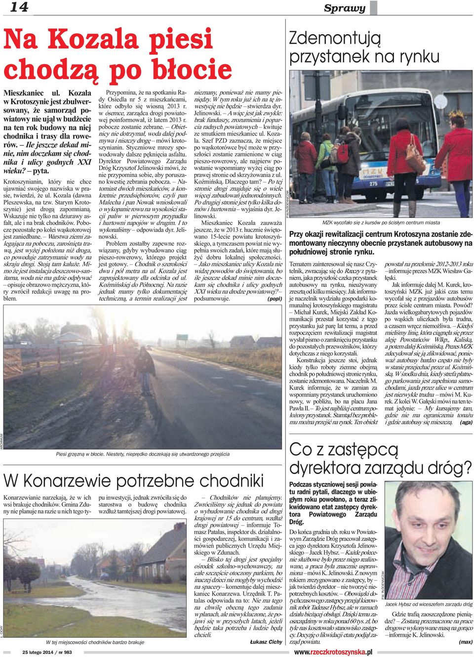 Ile jeszcze dekad minie, nim doczekam siê chodnika i ulicy godnych XXI wieku? pyta. Krotoszynianin, który nie chce ujawniaæ swojego nazwiska w prasie, twierdzi, e ul. Kozala (dawna Pleszewska, na tzw.