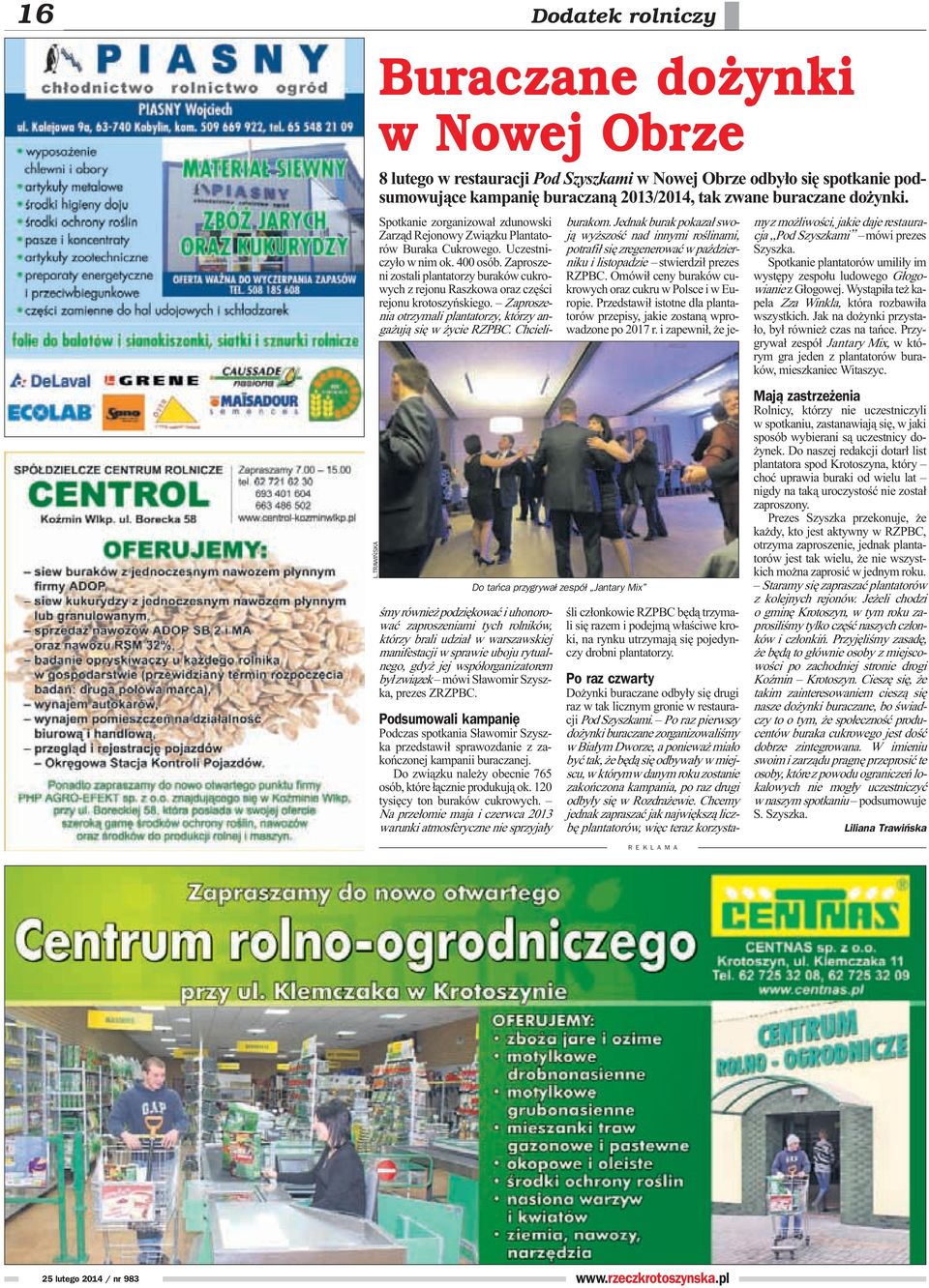 Spotkanie zorganizowa³ zdunowski Zarz¹d Rejonowy Zwi¹zku Plantatorów Buraka Cukrowego. Uczestniczy³o w nim ok. 400 osób.