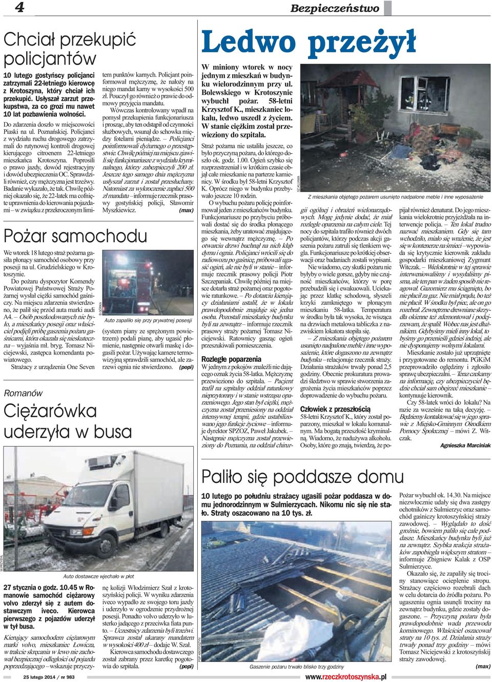 Osób poszkodowanych nie by- ³o, a mieszkañcy posesji oraz w³aœciciel podjêli próbê gaszenia po aru gaœnicami, która okaza³a siê nieskuteczna wyjaœnia m³. bryg.