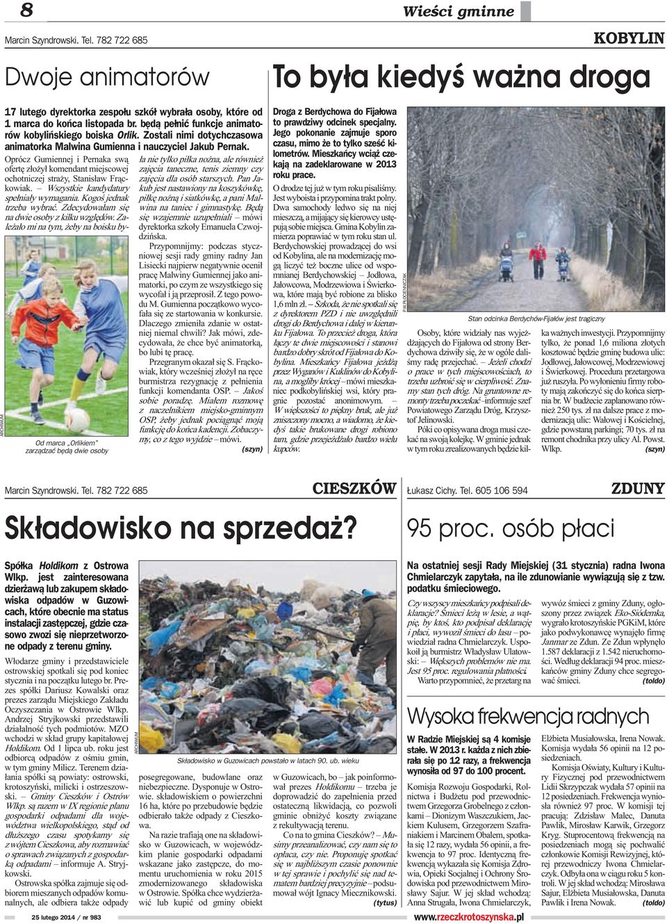 Oprócz Gumiennej i Pernaka sw¹ ofertê z³o y³ komendant miejscowej ochotniczej stra y, Stanis³aw Fr¹ckowiak. Wszystkie kandydatury spe³nia³y wymagania. Kogoœ jednak trzeba wybraæ.
