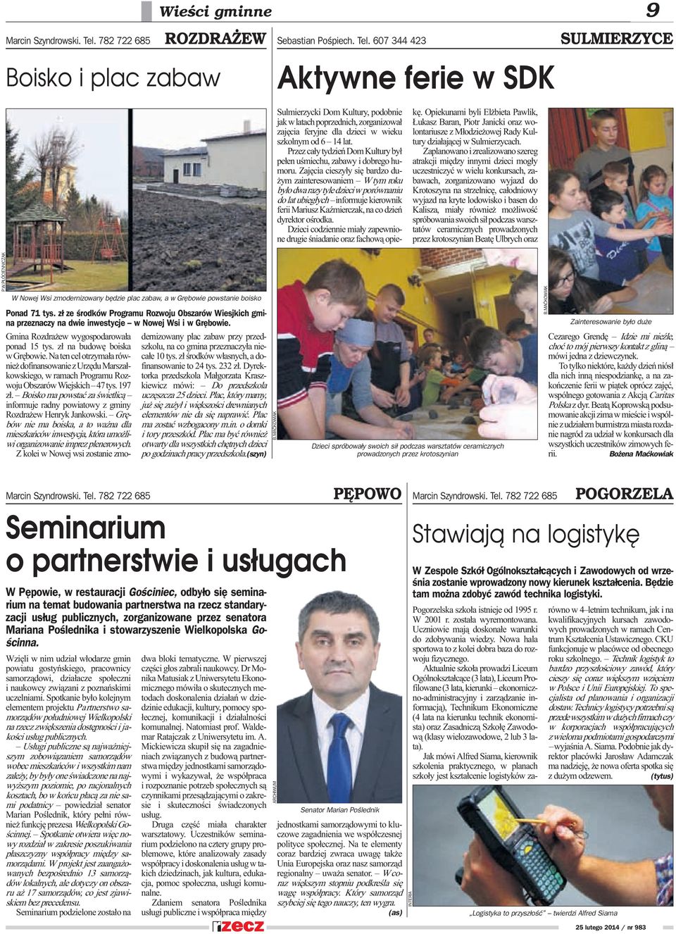 607 344 423 SULMIERZYCE Boisko i plac zabaw Aktywne ferie w SDK Sulmierzycki Dom Kultury, podobnie jak wlatach poprzednich, zorganizowa³ zajêcia feryjne dla dzieci w wieku szkolnym od 6 14 lat.