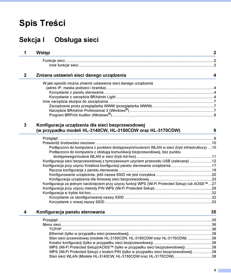..4 Korzystanie z narzędzia BRAdmin Light...4 Inne narzędzia służące do zarządzania...7 Zarządzanie przez przeglądarkę WWW (przeglądarka WWW)...7 Narzędzie BRAdmin Professional 3 (Windows ).
