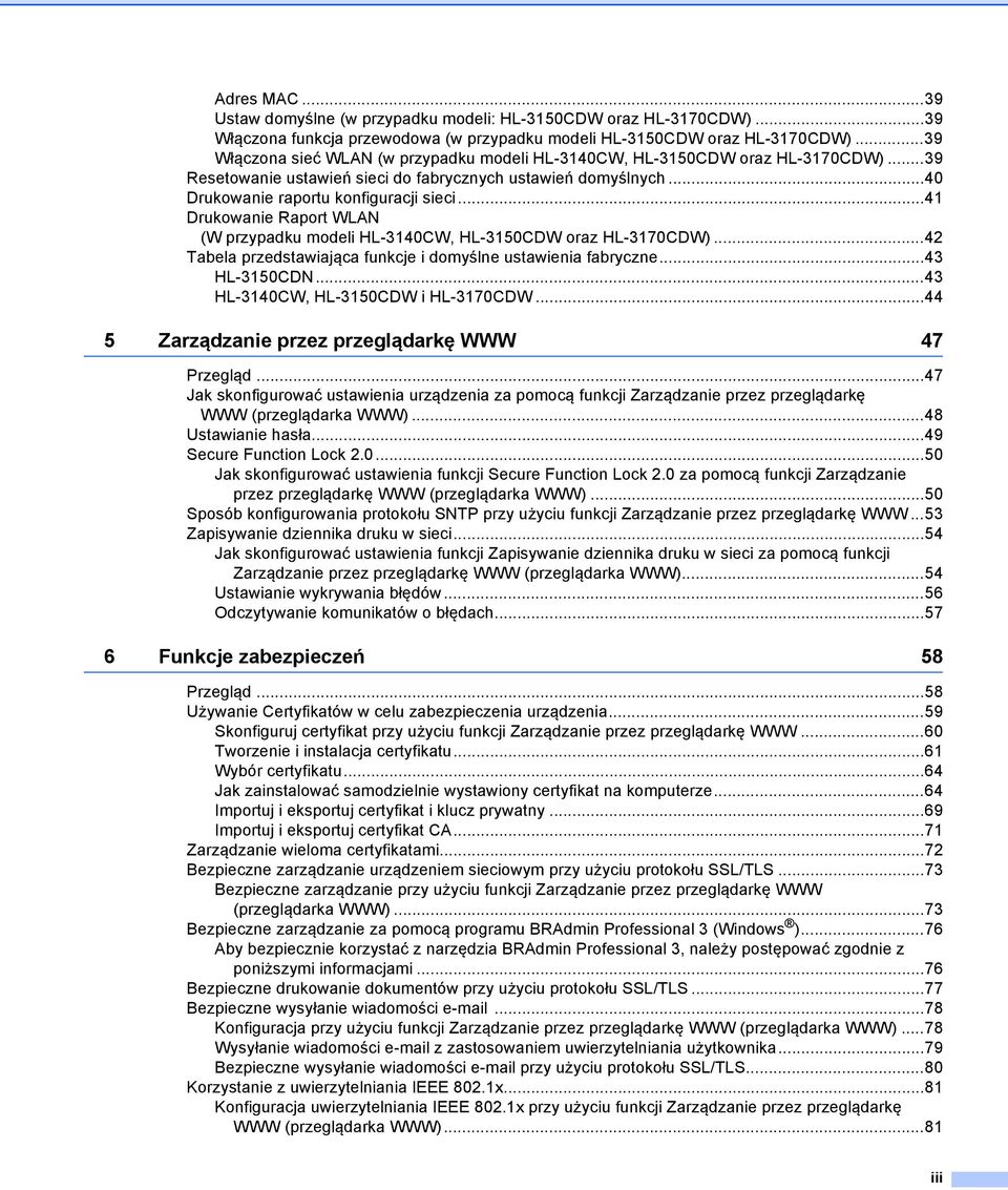 ..41 Drukowanie Raport WLAN (W przypadku modeli HL-3140CW, HL-3150CDW oraz HL-3170CDW)...42 Tabela przedstawiająca funkcje i domyślne ustawienia fabryczne...43 HL-3150CDN.