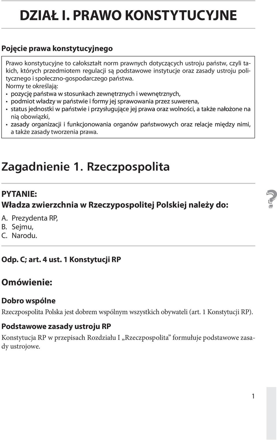 oraz zasady ustroju politycznego i społeczno-gospodarczego państwa. Normy te określają:. pozycję państwa w stosunkach zewnętrznych i wewnętrznych,.