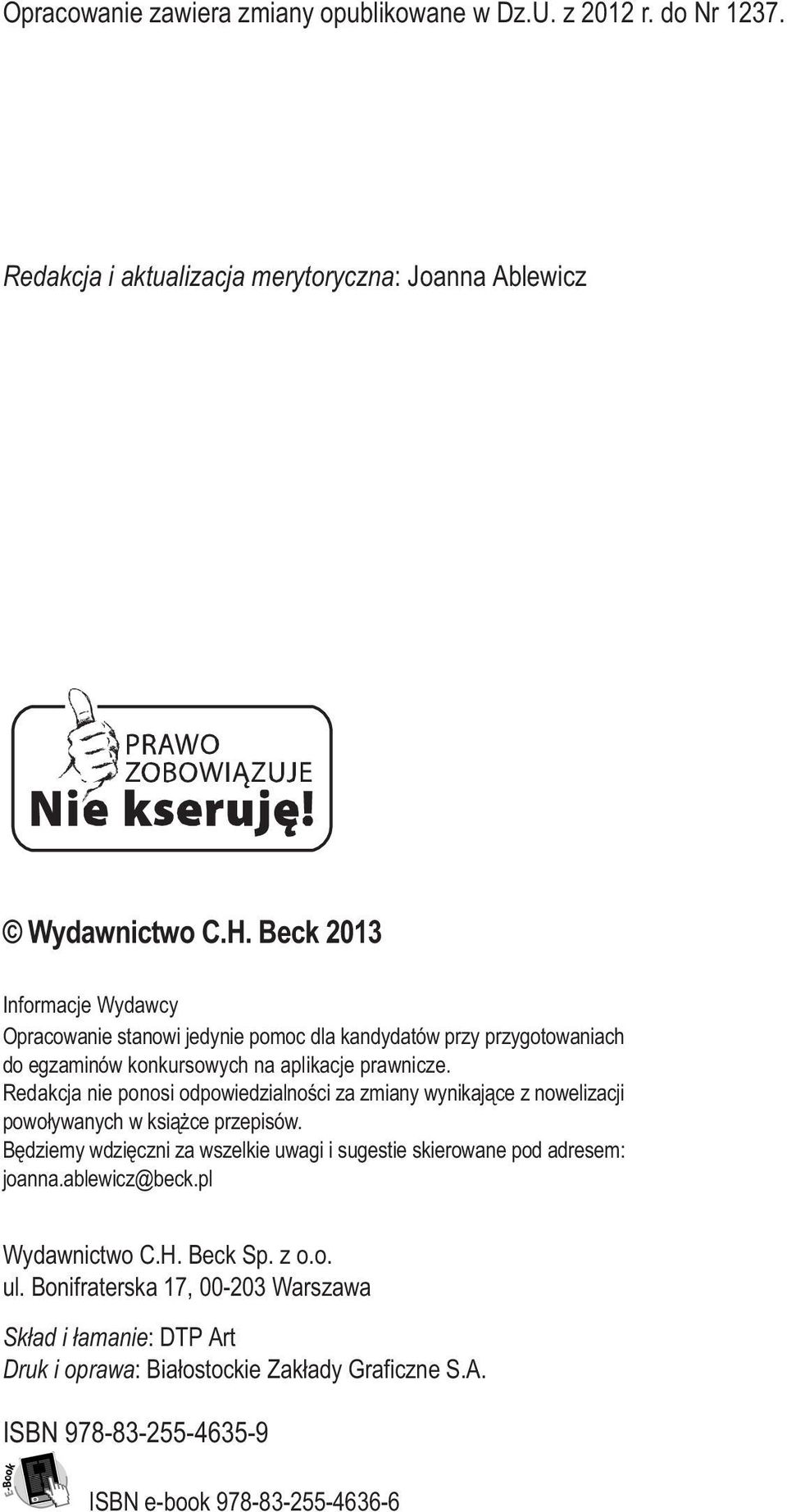 Redakcja nie ponosi odpowiedzialnoœci za zmiany wynikaj¹ce z nowelizacji powo³ywanych w ksi¹ ce przepisów.