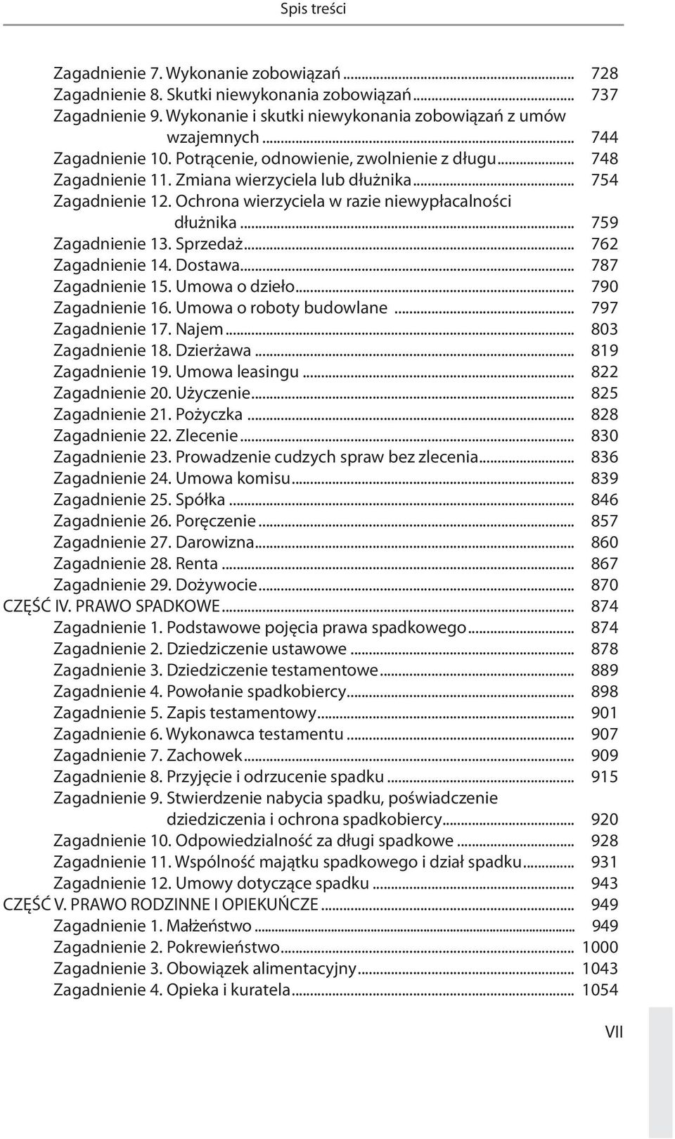 .. 759 Zagadnienie 13. Sprzedaż... 762 Zagadnienie 14. Dostawa... 787 Zagadnienie 15. Umowa o dzieło... 790 Zagadnienie 16. Umowa o roboty budowlane... 797 Zagadnienie 17. Najem... 803 Zagadnienie 18.