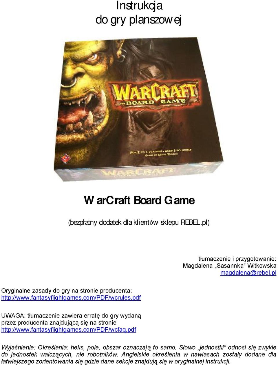 pdf UWAGA: t umaczenie zawiera errate do gry wydana przez producenta znajdujaca sie na stronie http://www.fantasyflightgames.com/pdf/wcfaq.