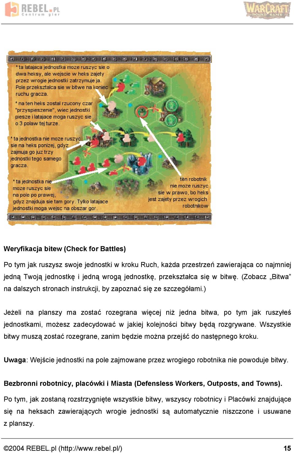 ) Jez eli na planszy ma zostac rozegrana wiecej niz jedna bitwa, po tym jak ruszy es jednostkami, moz esz zadecydowac w jakiej kolejnosci bitwy beda rozgrywane.