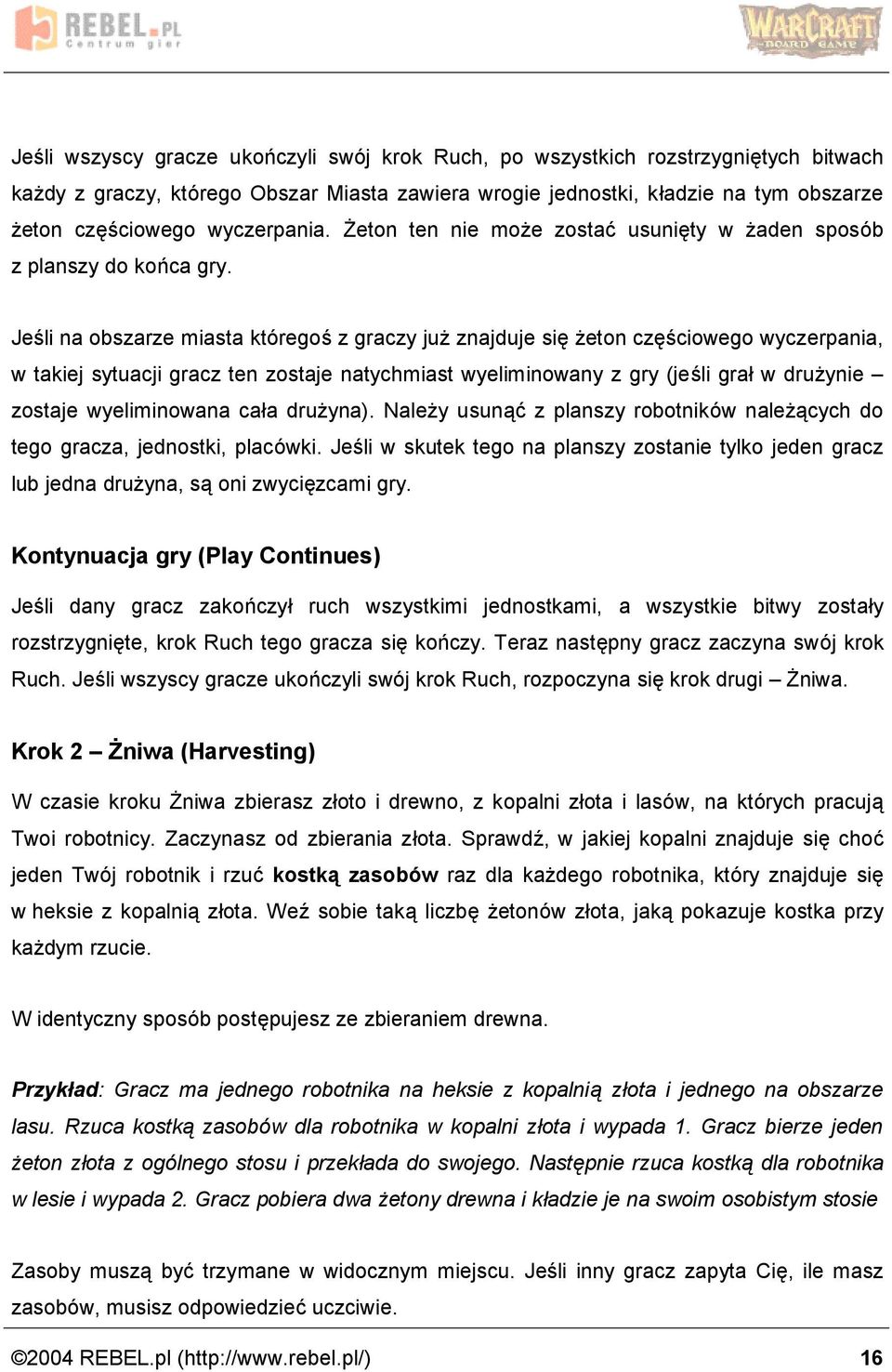 Jesli na obszarze miasta ktoregos z graczy juz znajduje sie z eton czesciowego wyczerpania, w takiej sytuacji gracz ten zostaje natychmiast wyeliminowany z gry (jesli gra w druz ynie ś zostaje