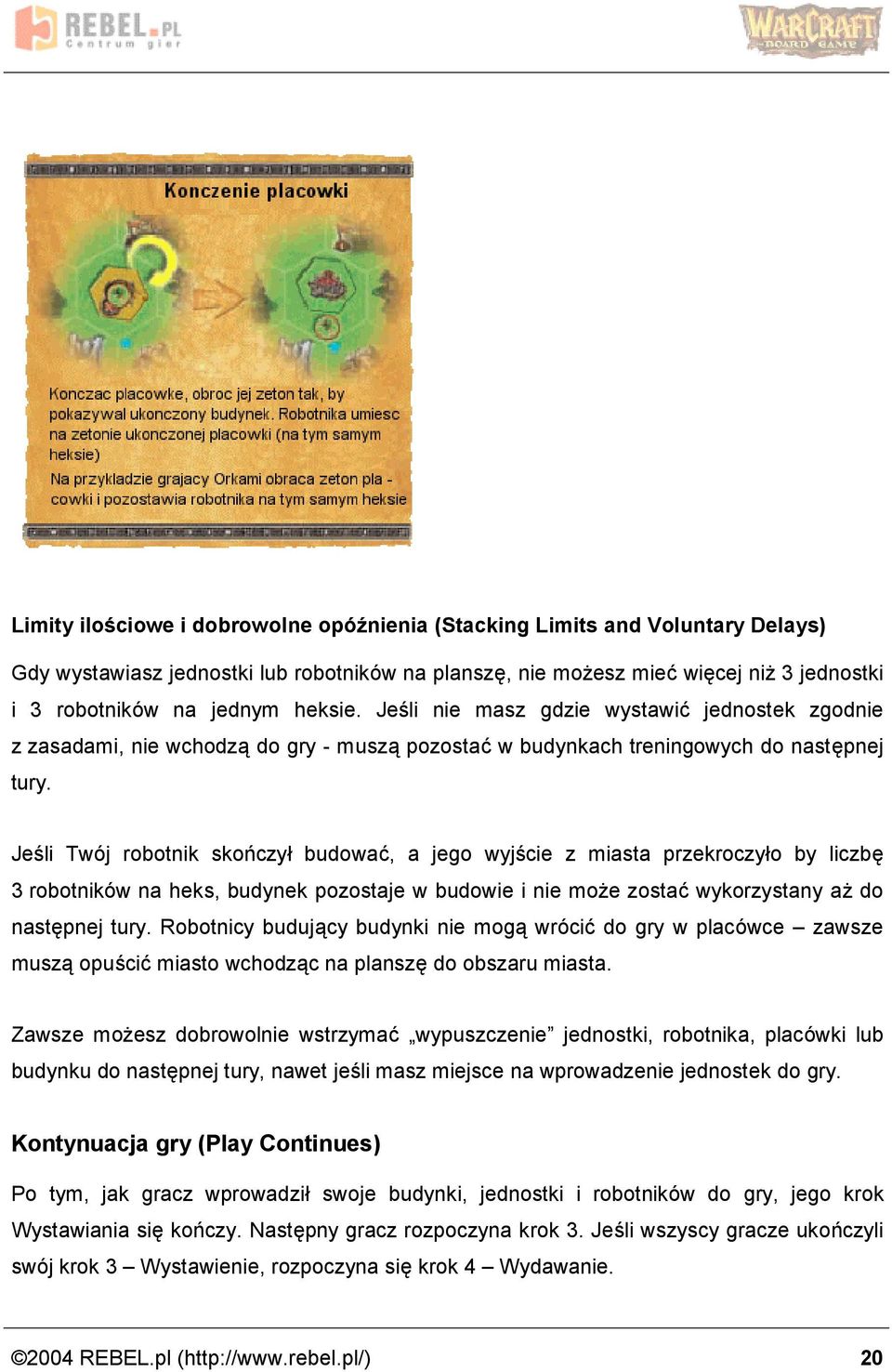 Jesli Twoj robotnik skonczy budowac, a jego wyjscie z miasta przekroczy o by liczbe 3 robotnikow na heks, budynek pozostaje w budowie i nie moz e zostac wykorzystany az do nastepnej tury.