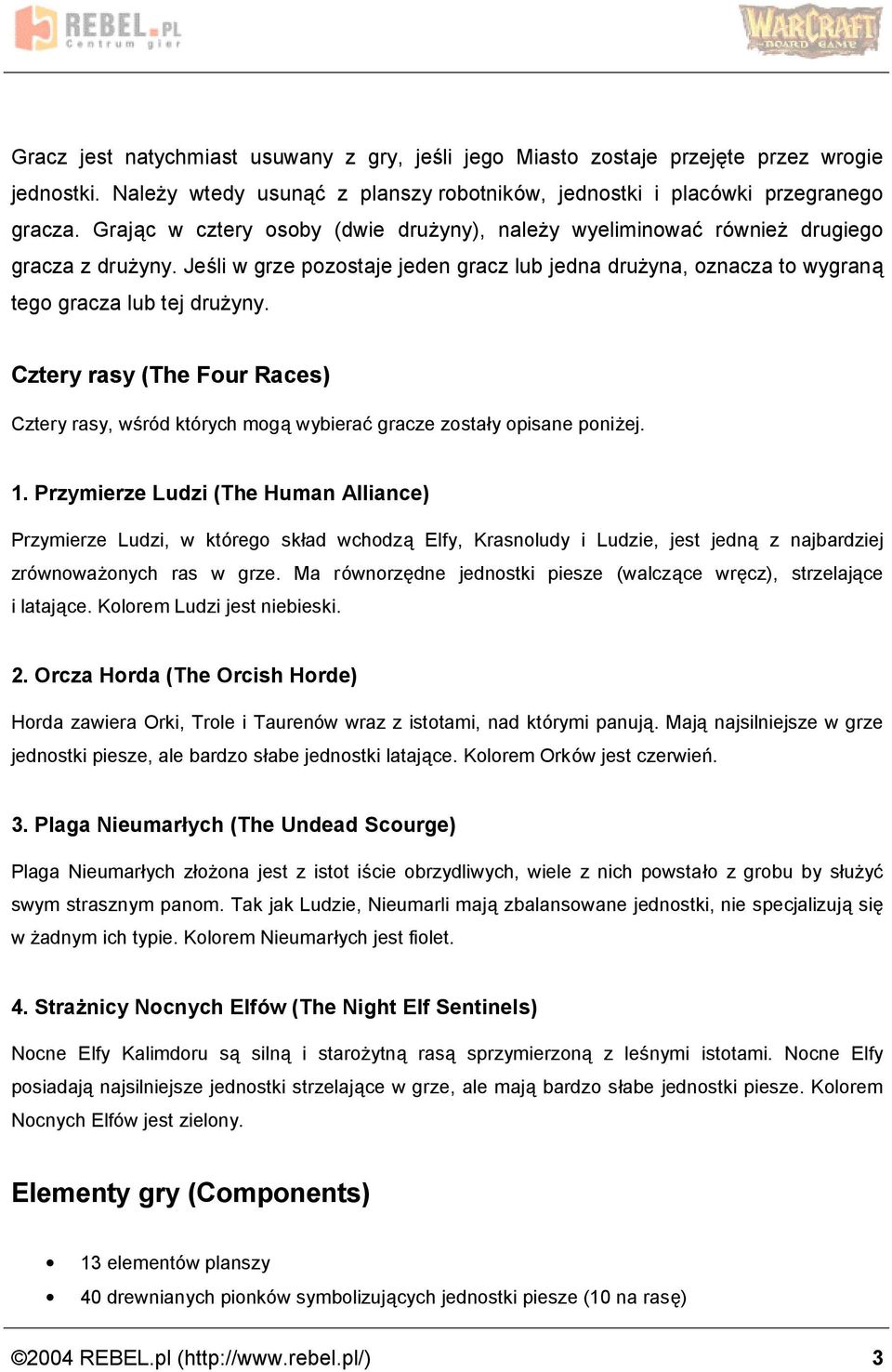 Cztery rasy (The Four Races) Cztery rasy, wsrod ktorych moga wybierac gracze zosta y opisane poniz ej. 1.