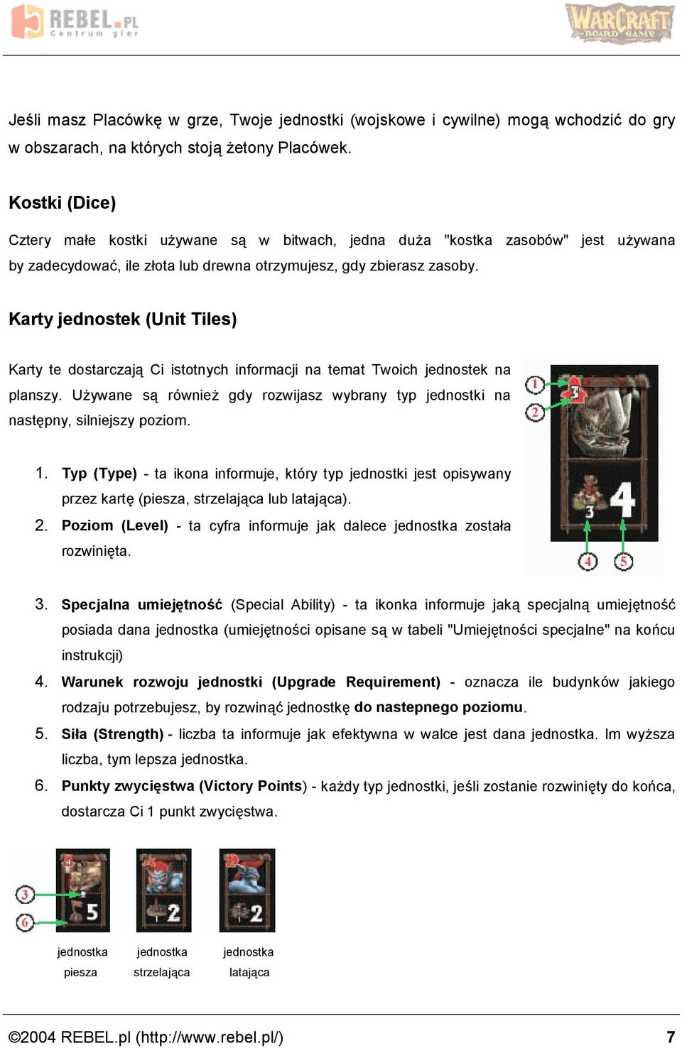 Karty jednostek (Unit Tiles) Karty te dostarczaja Ci istotnych informacji na temat Twoich jednostek na planszy. Uzywane sa rowniez gdy rozwijasz wybrany typ jednostki na nastepny, silniejszy poziom.
