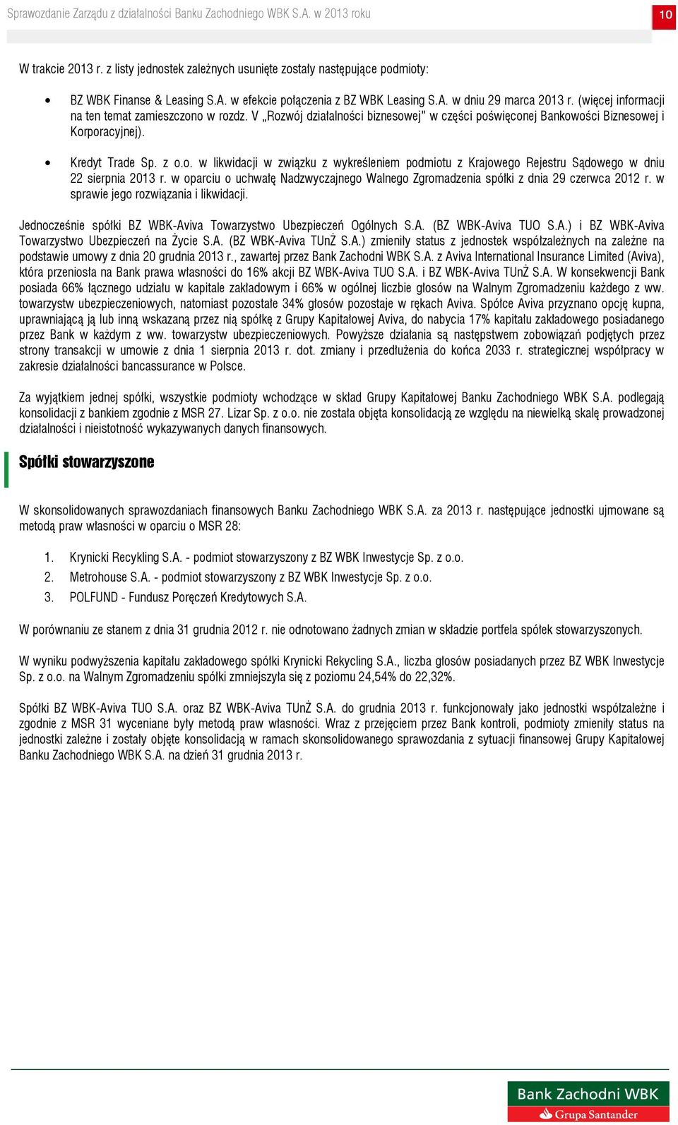 w oparciu o uchwałę Nadzwyczajnego Walnego Zgromadzenia spółki z dnia 29 czerwca 2012 r. w sprawie jego rozwiązania i likwidacji. Jednocześnie spółki BZ WBK-Aviva Towarzystwo Ubezpieczeń Ogólnych S.A. (BZ WBK-Aviva TUO S.