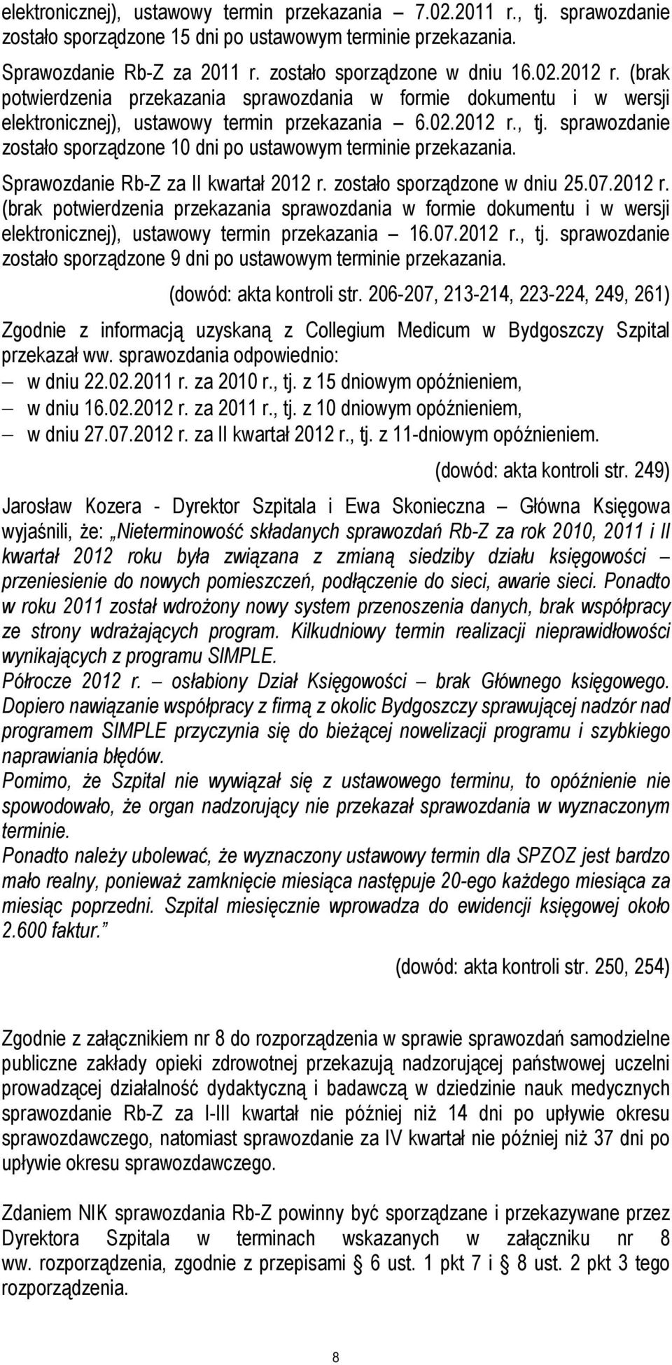 sprawozdanie zostało sporządzone 10 dni po ustawowym terminie przekazania. Sprawozdanie Rb-Z za II kwartał 2012 r.